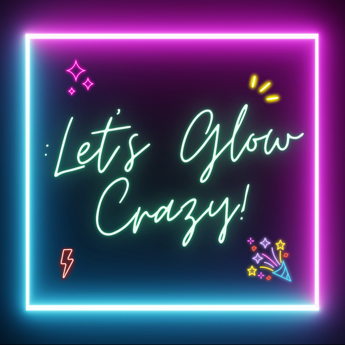 March 20th Let's Glow Crazy